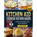 Kitchen Aid Cookbook for Home Bakers: A Collection of Delectable Creations from Your Stand Mixer - Paperback