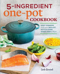 5-Ingredient One Pot Cookbook: Easy Dinners from Your Skillet, Dutch Oven, Sheet Pan & More - Paperback