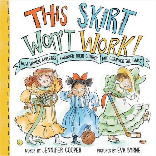 This Skirt Won't Work!: How Women Athletes Changed Their Clothes and Changed the Game​ - Hardcover